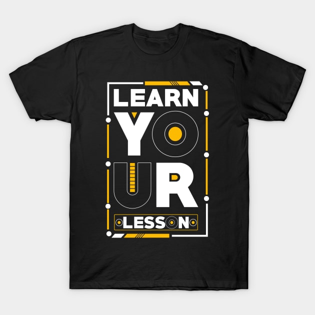 Learn Your Lesson - Motivational Quotes T-Shirt by UmutK
